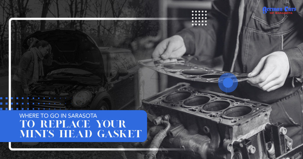 Where To Go in Sarasota to Replace Your MINI’s Head Gasket