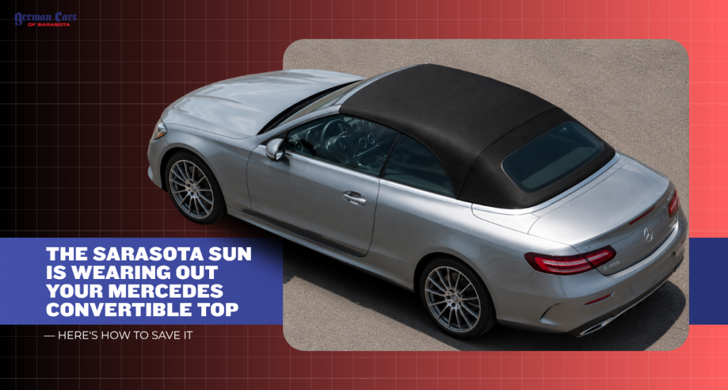 The Sarasota Sun Is Wearing Out Your Mercedes Convertible Top — Here's How to Save It